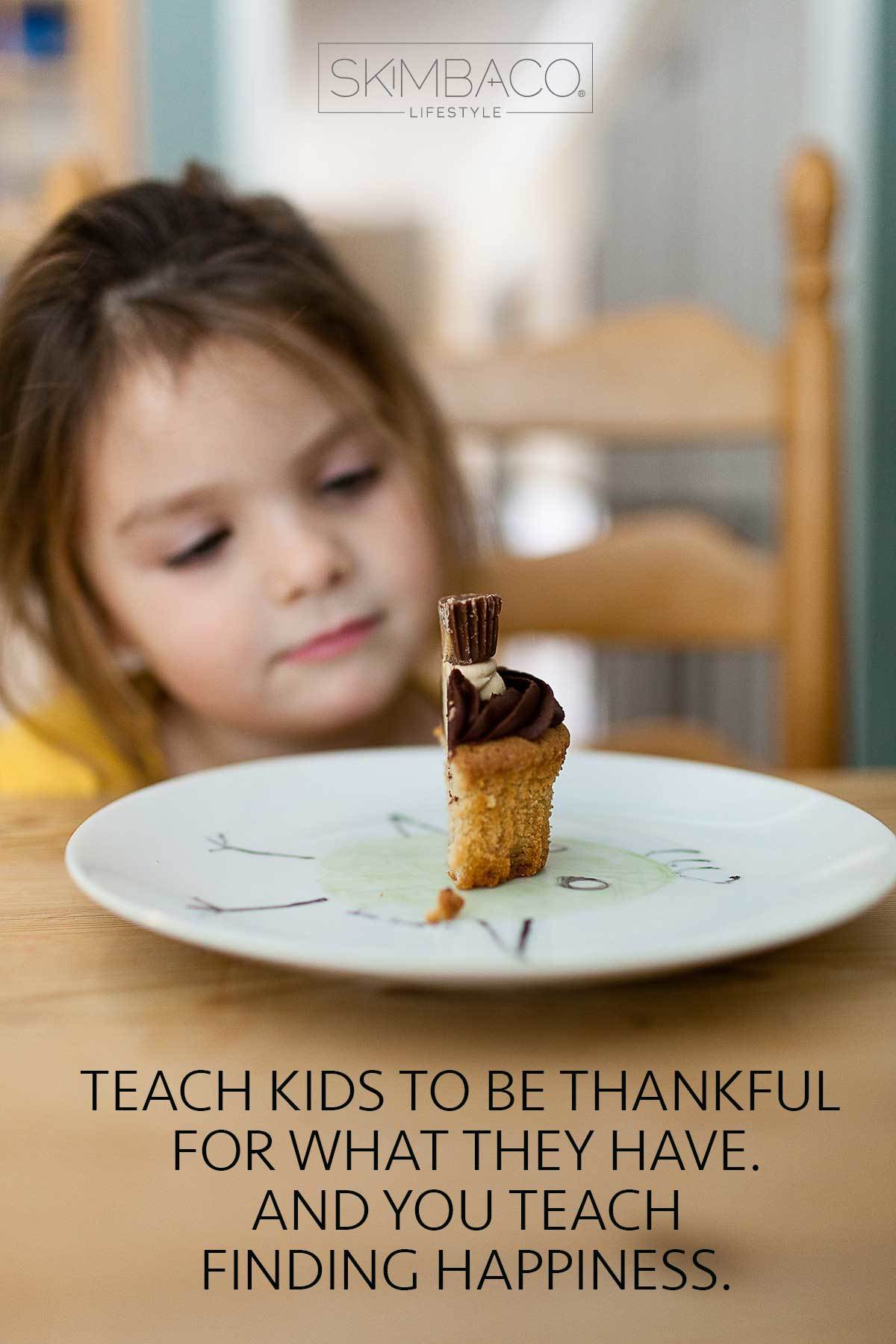Teach children to be thankful for what they have. And you teach finding happiness. @skimbaco