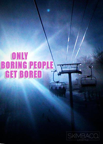only boring people are bored