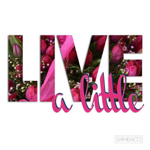 live a little, lifestyle