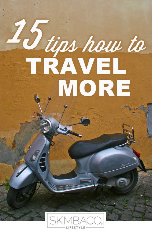15 tips how to travel more as seen on https://skimbacolifestyle.com/2013/02/how-to-travel-more.html