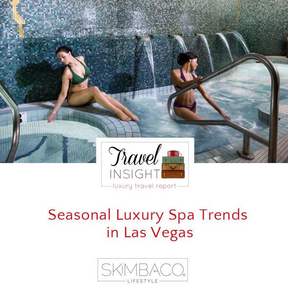 Travel Insight Seasonal Luxury Spa Trends in Las Vegas Skimbaco