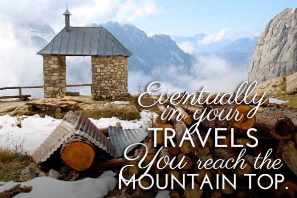 Eventually in your travels... you will reach the mountain top