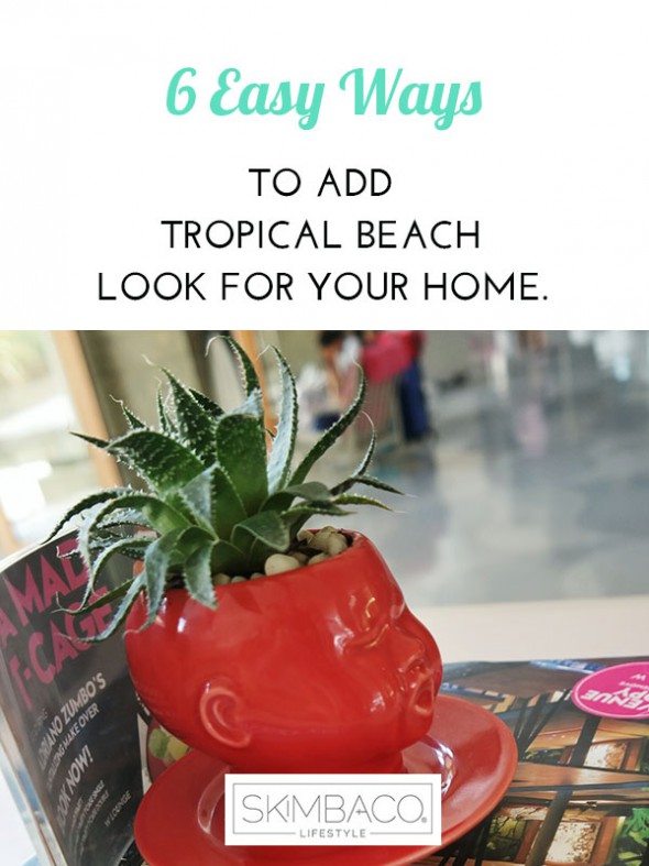 6 easy ways to get the tropical look at home