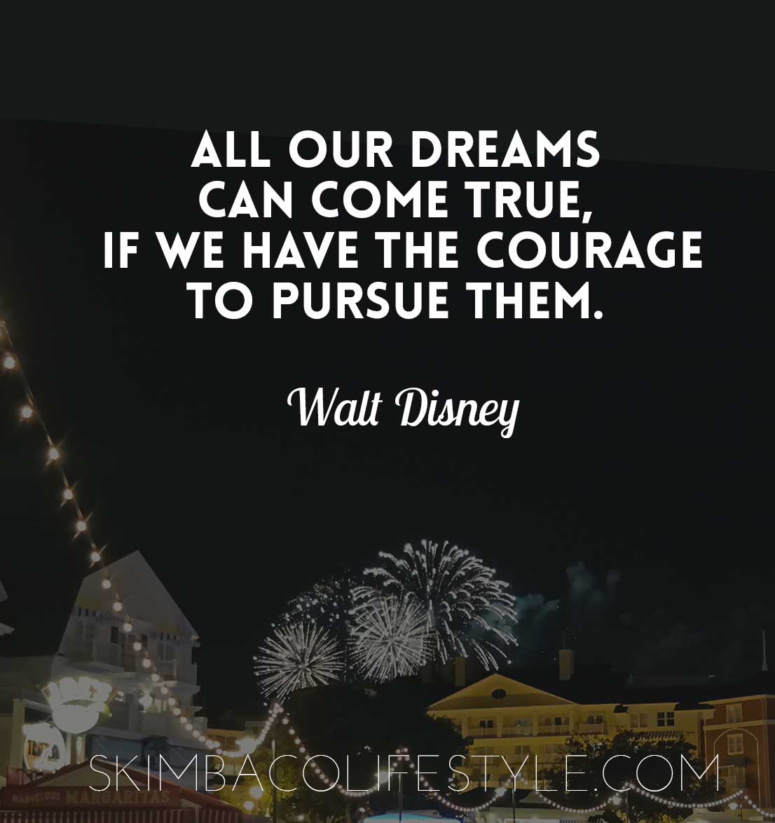 All our dreams can come true, if we have the courage to pursue them. Walt Disney. Via @skimbaco