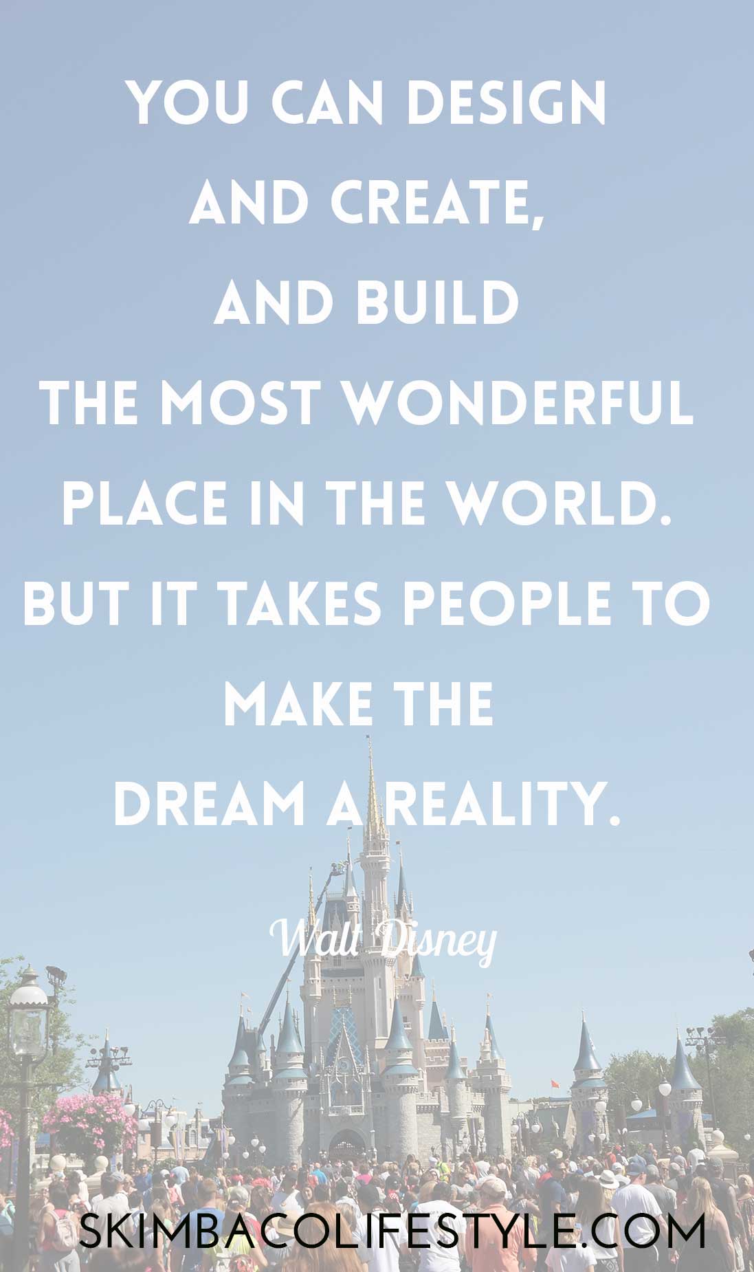 You can design and create, and build the most wonderful place in the world. But it takes people to make the dream a reality. Walt Disney quote via @skimbaco